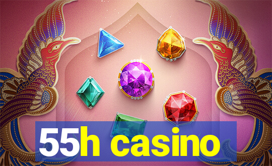 55h casino